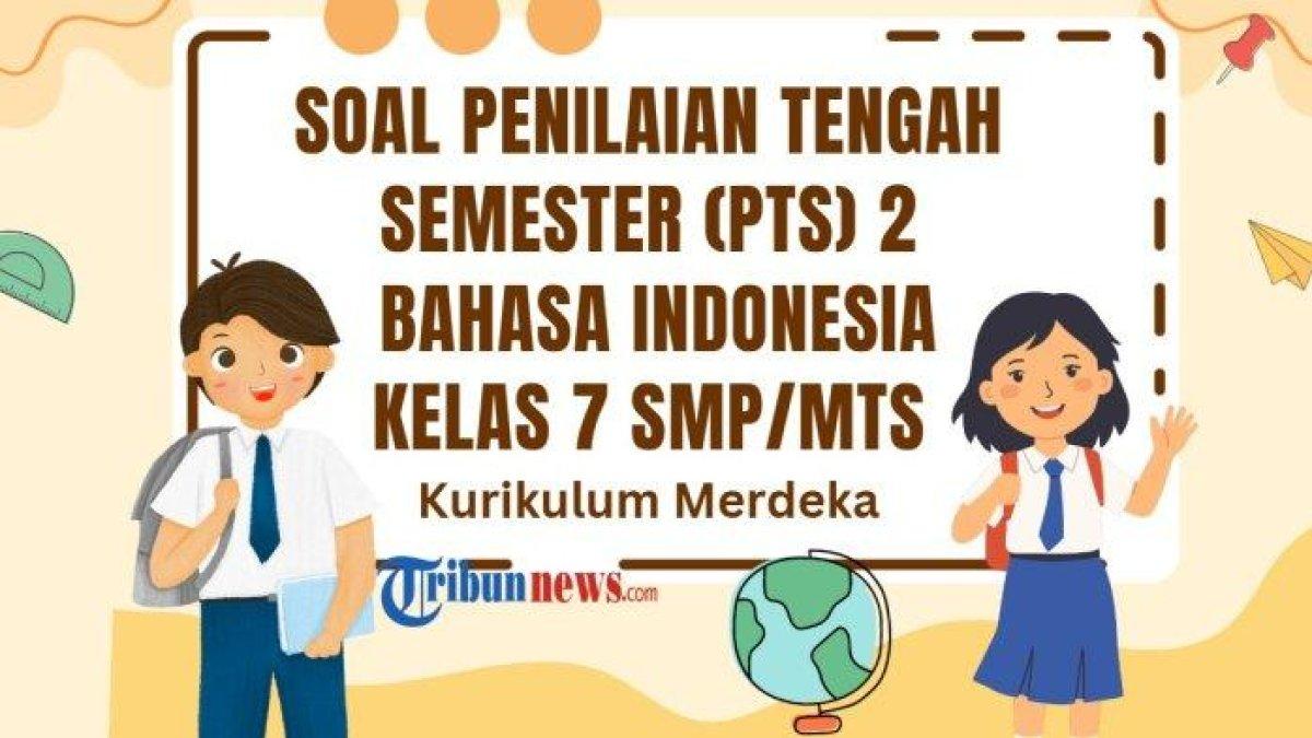 SOAL PTS BAHASA INDONESIA - Inilah 30 soal PTS Bahasa Indonesia kelas 7 SMP/MTs semester 2 Kurikulum Merdeka dan kunci jawaban Sumatif Tengah Semester (STS).