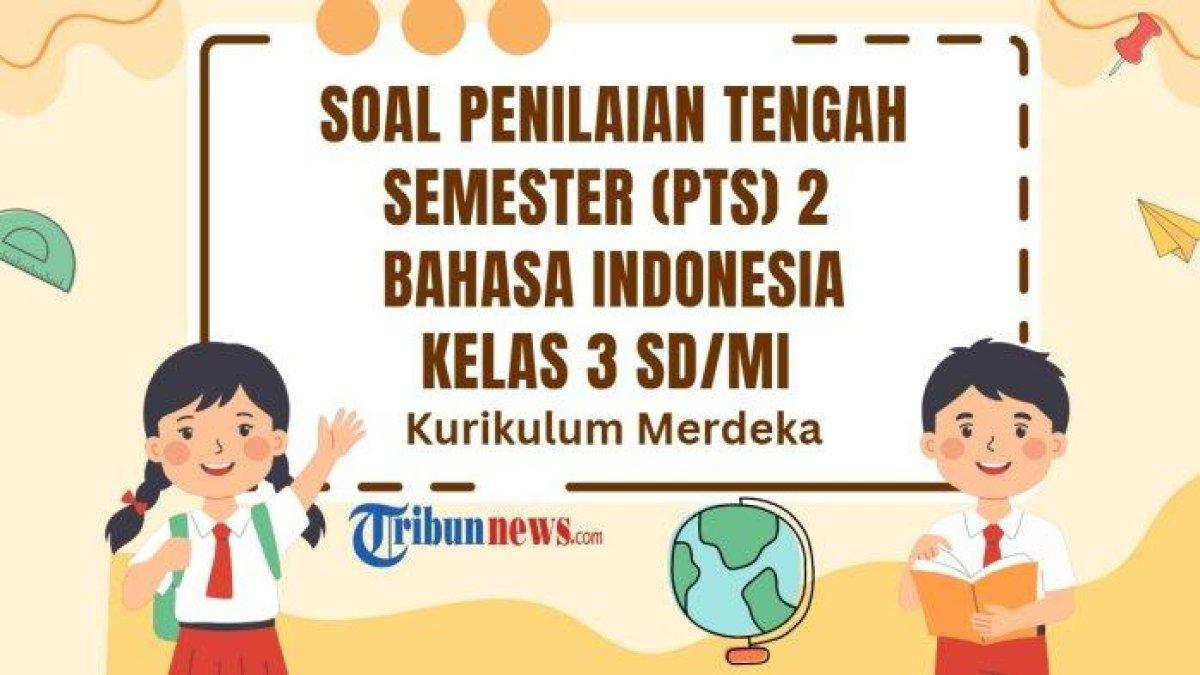 SOAL PTS BAHASA INDONESIA - Inilah 30 soal PTS mata pelajaran Bahasa Indonesia kelas 3 SD/MI semester 2 Kurikulum Merdeka dan kunci jawaban Sumatif Tengah Semester (STS)