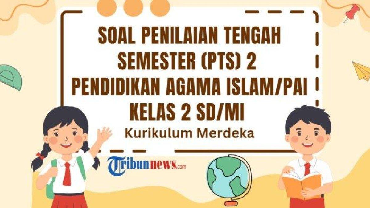 PTS PAI KELAS 2 - Inilah 30 soal PTS Pendidikan Agama Islam atau PAI kelas 2 SD/MI semester 2 Kurikulum Merdeka dan kunci jawaban Sumatif Tengah Semester (STS).