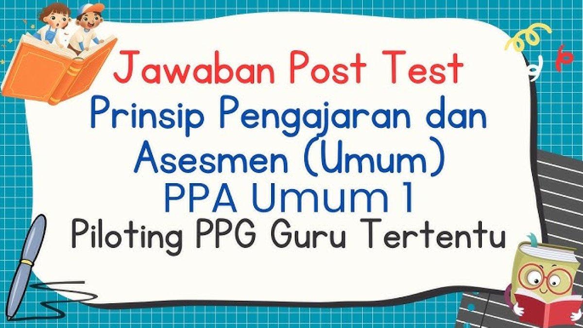 KUNCI JAWABAN PPG - Berikut kunci jawaban Post Test Prinsip Pengajaran dan Asesmen (PPA) Umum 1, 2, 3 dalam PPG 2024: Latihan Pemahaman Modul.