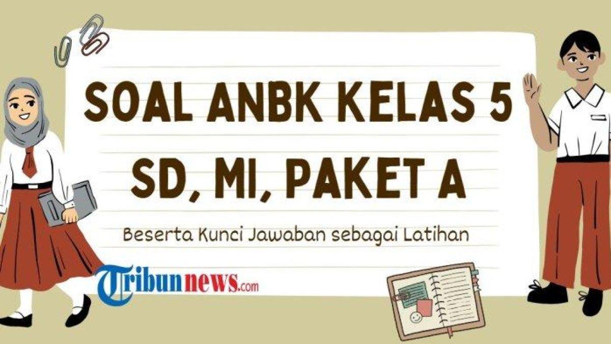 Simak 80 soal ANBK SD, MI, Paket A Kelas 5 materi Literasi dan Numerasi sebagai bahan latihan, dilengkapi kunci jawaban untuk orang tua.