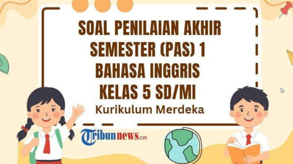 Soal PAS Bahasa Inggris Kelas 5 Semester 1 Kurikulum Merdeka - Inilah contoh soal Penilaian Akhir Semester (PAS) Bahasa Inggris kelas 5 SD/MI semester 1 Kurikulum Merdeka dan kunci jawaban.