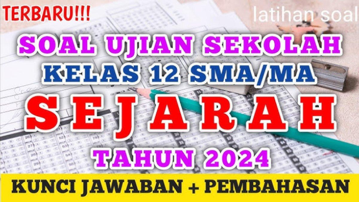 SOAL SEJARAH - Soal Sejarah Indonesia Kelas 12 SMA Semester 1 beserta kunci jawabannya.