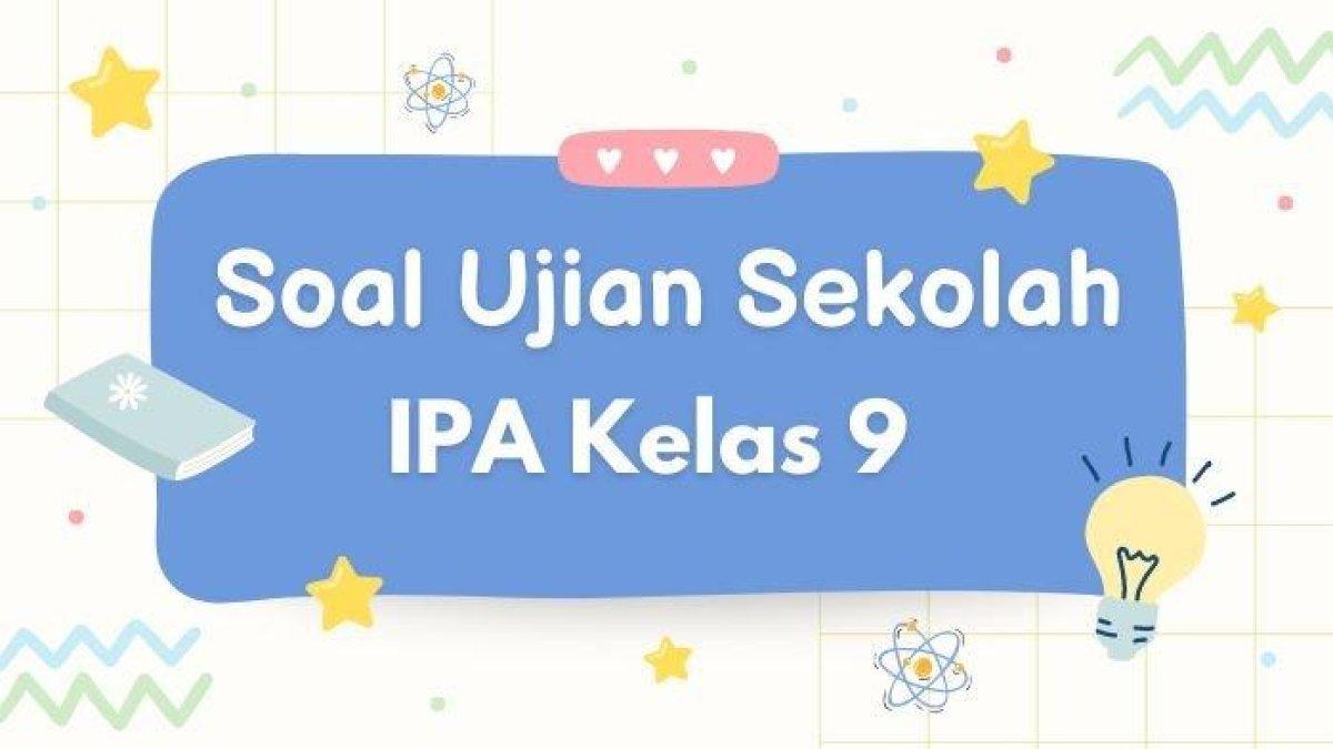 Ujian Sekolah IPA Kelas 9 2024