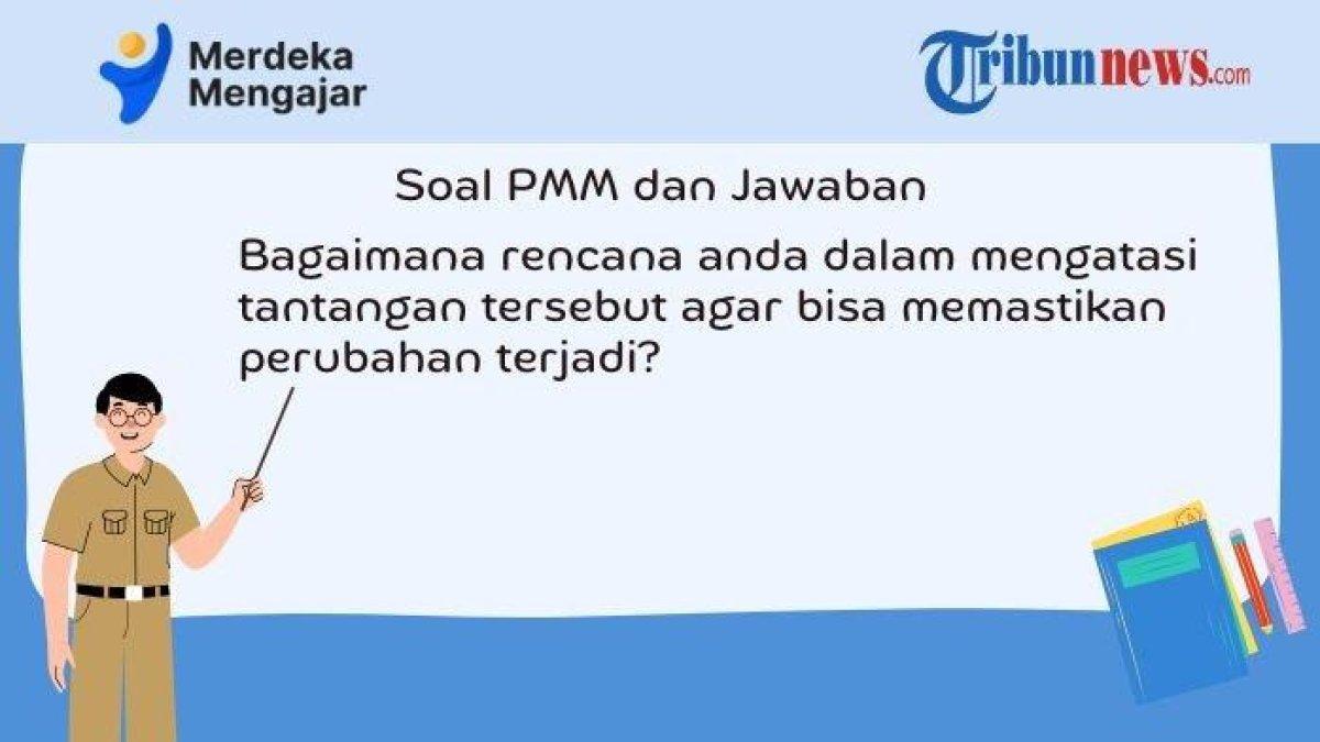 Jawaban bagaimana rencana anda dalam mengatasi tantangan tersebut agar bisa memastikan perubahan terjadi? Soal PMM untuk guru.