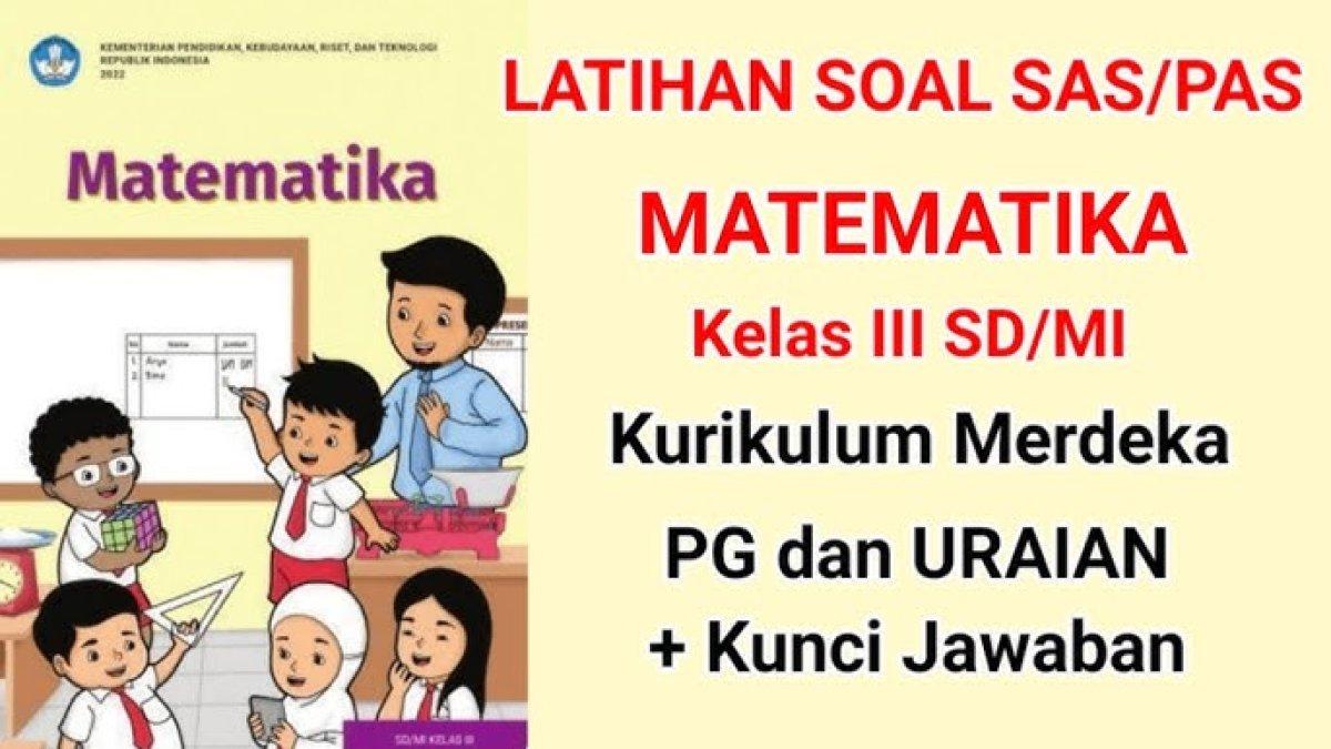 SOAL MATEMATIKA - Simak kunci jawaban dan soal mata pelajaran Matematika kelas 3 SD/MI Semester 2 Kurikulum Merdeka.