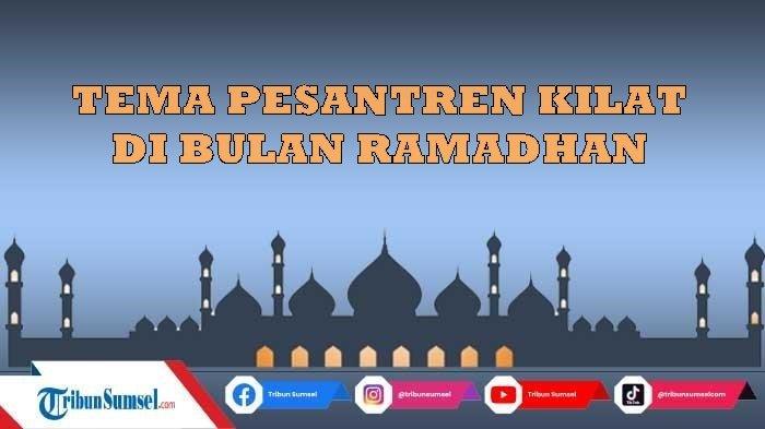 22 Inspirasi Tema Pesantren Kilat Ramadhan 1444H/2023, Untuk Kegiatan Di Sekolah Hingga Masjid