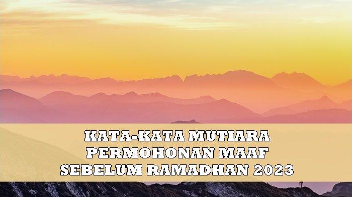 25 Kata-Kata Mutiara Minta Maaf Sebelum Puasa Ramadhan 2023, Permohonan