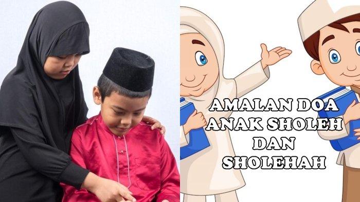 5 Bacaan Doa Anak Sholeh dan Sholehah, Sesuai Sunnah Nabi SAW, Orang Tua Wajib Amalkan Ini