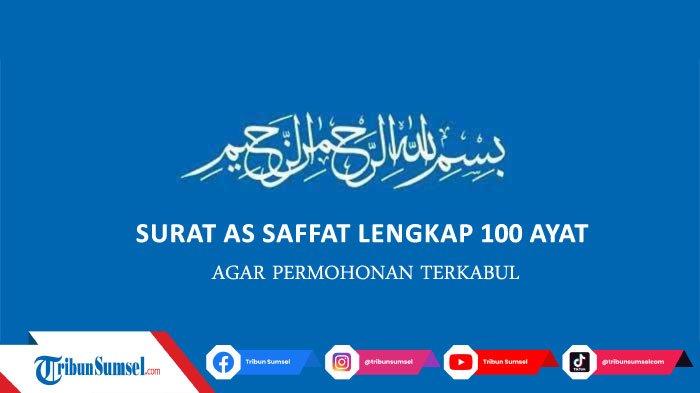 Bacaan Surat As Saffat Lengkap 100 Ayat Beserta Latin dan Arti, Agar ...