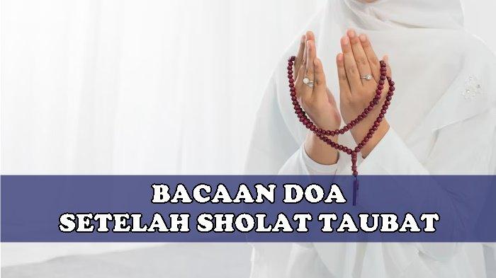 Bunyi Doa Setelah Sholat Taubat Lengkap Dalam Tulisan Arab, Latin Beserta Terjemahan Indonesia