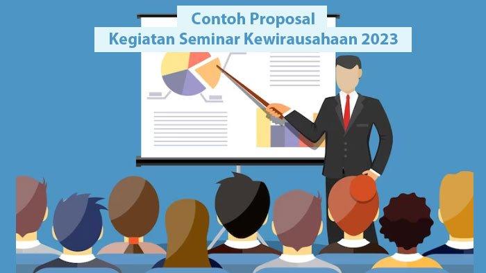 Contoh Proposal Kegiatan Seminar Kewirausahaan 2023, Lengkap Dalam