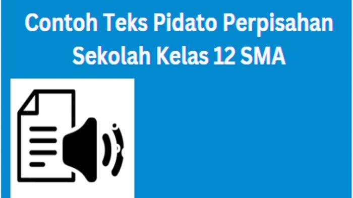 7 Contoh Teks Pidato Perpisahan Sekolah Kelas 12 SMA, Untuk Guru dan