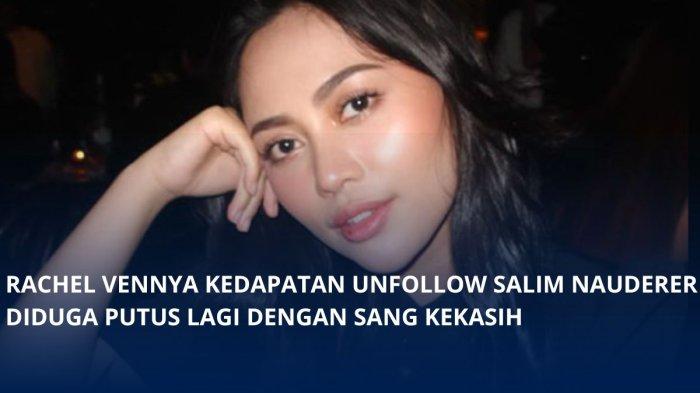 Heboh Rachel Vennya Unfollow Salim Nauderer, Putus Usai Sang Kekasih Diduga Goda Wanita Lain