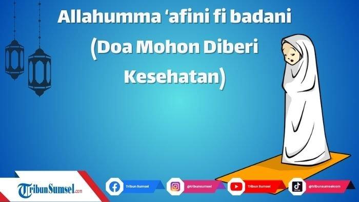 Arti Allahumma Afini Fi Badani, Doa yang Diucapkan Rasulullah Mohon ...
