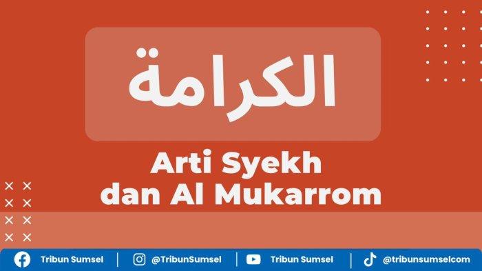 Arti Syekh dan Al Mukkarom, Gelar Bahasa Arab yang Melekat pada Seorang ...