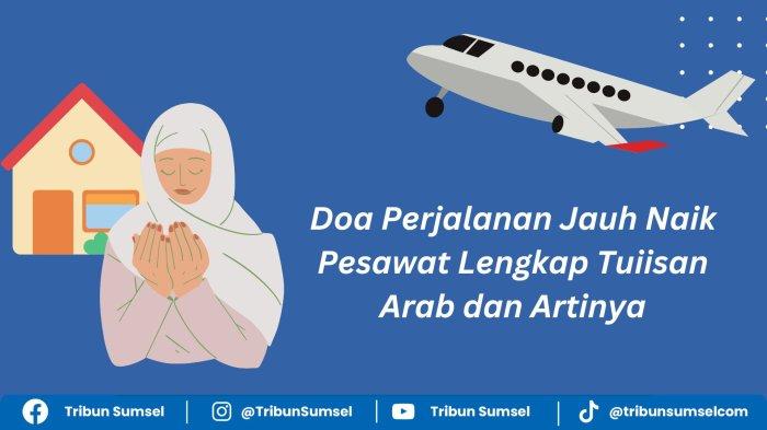 Doa Perjalanan Jauh Naik Pesawat Lengkap dengan Bacaan dan Artinya, Mohon Keselamatan Pergi Pulang