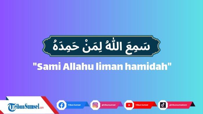 Sami Allahu Liman Hamidah Rabbana Wa Lakal Hamd Dahsyatnya Arti Samiallahu Liman Hamidah Bacaan I'tidal Bangun dari
