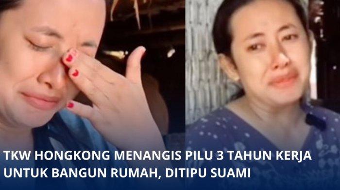 Kisah pilu seorang Tenaga Kerja Wanita (TKW) Hongkong menangis kerja bertahun-tahun di tipu suami.