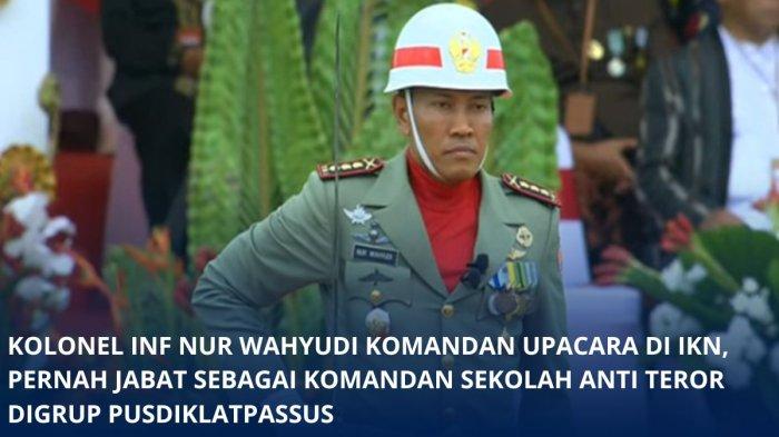 Kolonel Inf Nur Wahyudi yang ditunjuk menjadi komandan upacara HUT ke-79 RI di Ibu Kota Nusantara (IKN), Kalimantan Timur.