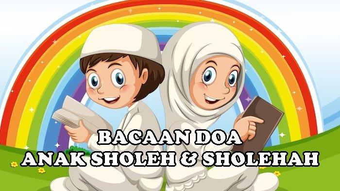 Kumpulan Doa Anak Sholeh dan Sholehah Sesuai Ajaran Rasulallah SAW, Orang Tua Wajib Amalkan Ini