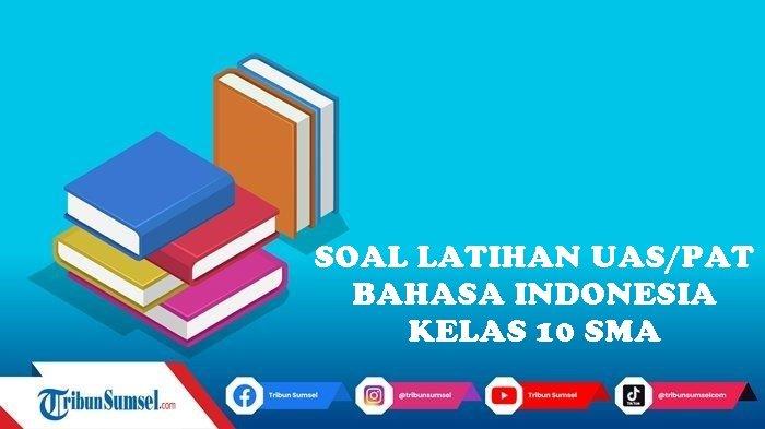 Menguasai Bahasa Indonesia di Kelas X: Panduan Lengkap Contoh Soal UAS Semester 1 Menguasai Bahasa Indonesia di Kelas X: Panduan Lengkap Contoh Soal UAS Semester 1