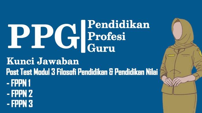 Kunci Jawaban Post Test Modul 3 Filosofi Pendidikan Dan Pendidikan