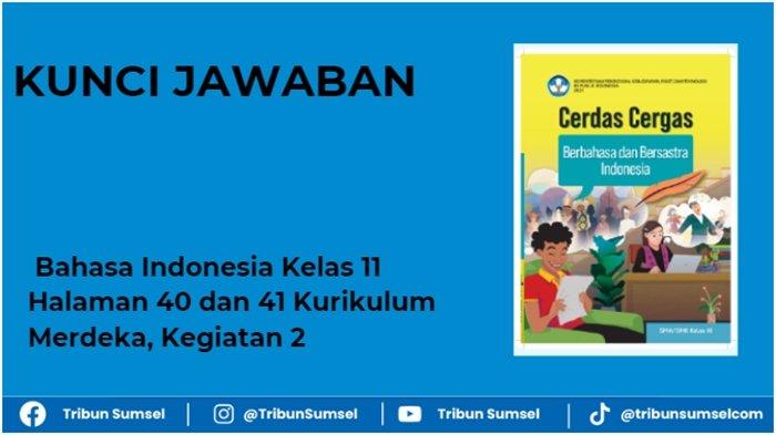 Kunci Jawaban, Bahasa Indonesia Kelas 11 Halaman 40 dan 41 Kurikulum ...