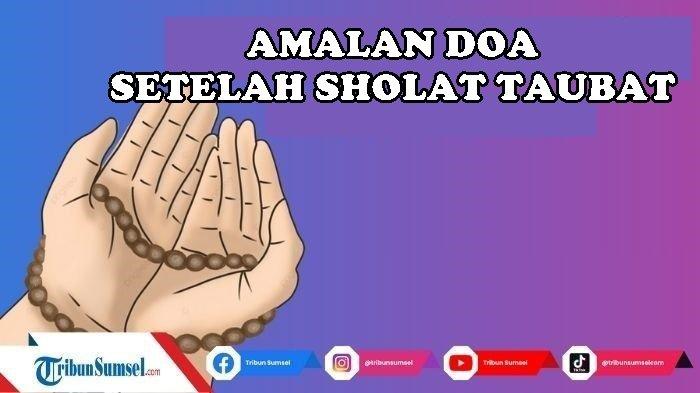 Lafadz Doa Setelah Sholat Taubat, Lengkap Tulisan Arab, Latin dan Terjemahannya, Mudah Diamalkan