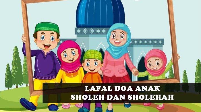 Lantunan Doa Anak Sholeh dan Sholehah yang Bisa Diamalkan Kedua Orang Tua, Lengkap