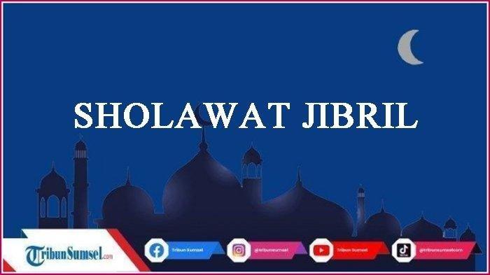 Teks Sholawat Jibril Lengkap Tulisan Arab, Latin dan Terjemahan Bahasa ...