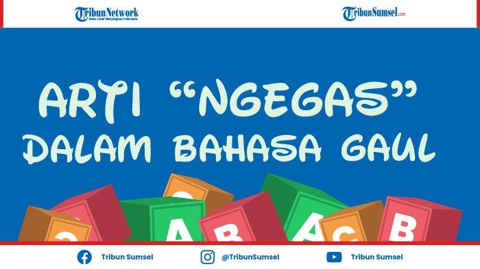 Arti Kata Ngegas dalam Bahasa Gaul, Ini Maksudnya