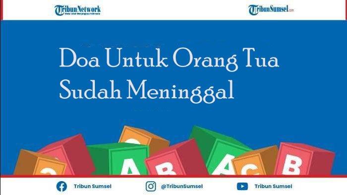 Doa Untuk Orang Tua yang Sudah Meninggal Dunia, Lengkap Latin, Arab
