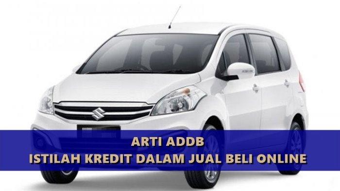 Arti ADDB dalam Jual Beli Mobil Online Kredit, Pahami Istilah Lain