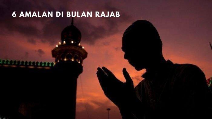 6 Amalan Di Bulan Rajab 1442 H Yang Jatuh Pada 13 Februari 2021 Pahalanya Setara Puasa 60 Bulan 6 Amalan Di Bulan Rajab 1442 H Yang Jatuh Pada 13 Februari 2021 Pahalanya Setara Puasa 60 Bulan