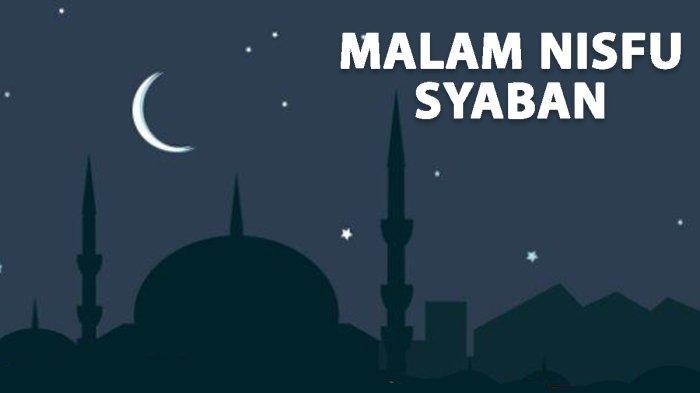MALAM NISFU SYABAN - Peringatan Nisfu Syaban 15 Syaban 1446 Hijriah jatuh pada hari Jumat 14 Februari 2025. Jangan lupa untuk mengalamkan doa malam Nisfu Syaban pada hari Kamis 13 Februari 2025 malam.