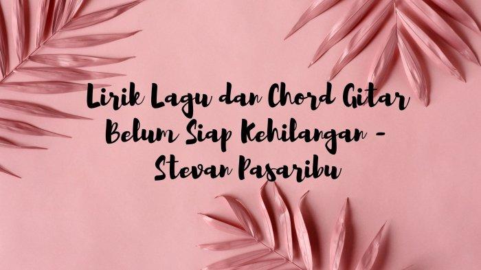 Lirik Lagu Ternyata Belum Siap Aku, Lengkap Chord Gitar Belum Siap