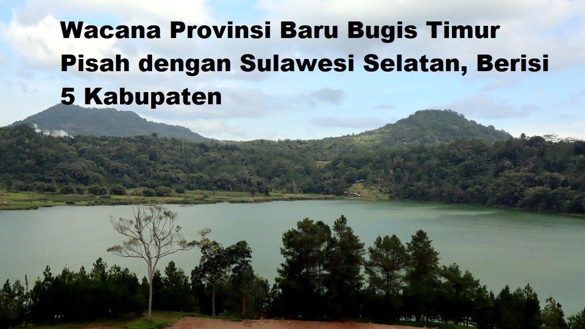 Berikut ini 5 kabupaten sekaligus kecamatan yang ada di wilayah calon provinsi baru Bugis Timur, pisah dengan Sulawesi Selatan. Mana saja?