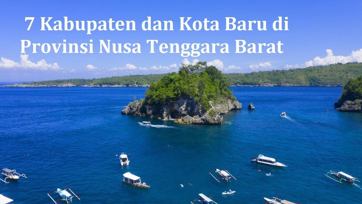 7 Calon Kabupaten dan Kota baru di Provinsi Nusa Tenggara Barat