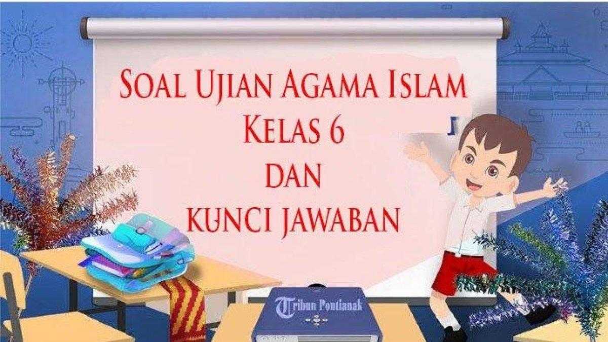 Simaklah soal dan kunci jawaban Agama Islam pilihan ganda dan esai kelas 6 SD UN UAS USBN Kurikulum Merdeka: qada dan qadar