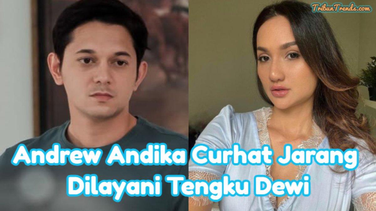 Andrew Andika membocorkan kehidupan rumah tangganya dengan Tengku Dewi Putri. Ia mengaku jarang dilayani oleh istrinya tersebut.