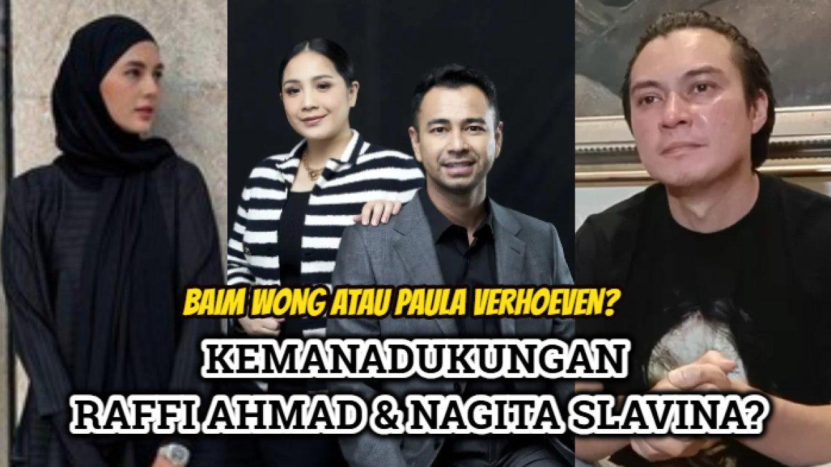 Arah dukungan Raffi Ahmad dan Nagita Slavina di tengah prahara rumah tangga Baim Wong atau Paula Verhoeven