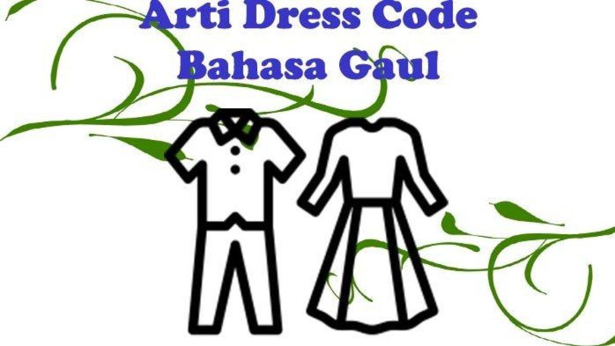 Arti Dress Code Bahasa Gaul