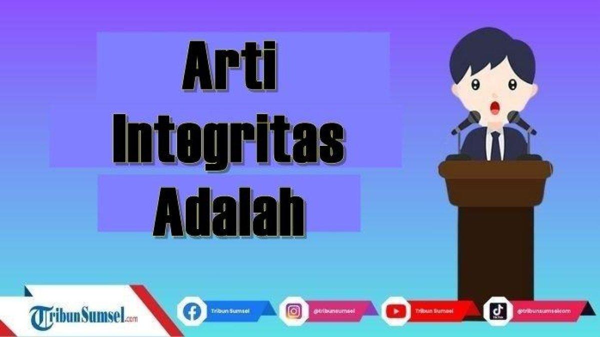 Arti Integritas Adalah, Salah Satu Kualitas yang Diperlukan Oleh Seorang Pemimpin