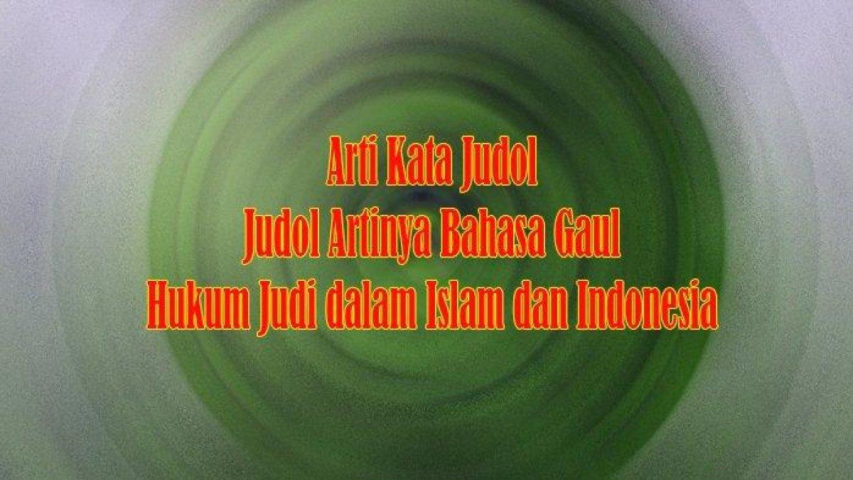 Arti Kata Judol dan Judol Artinya Bahasa Gaul serta Hukum Judi dalam Islam dan Indonesia