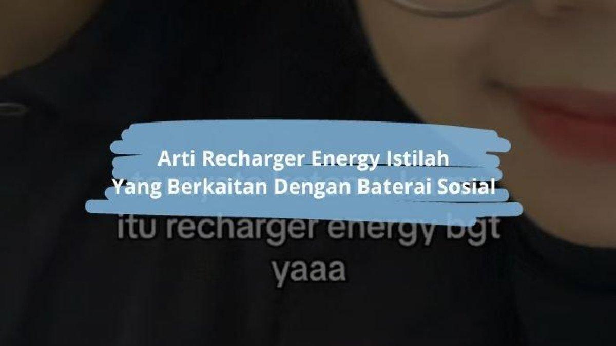Pengguna TikTok bernama Ninda membuat konten quotes bagaimana dirinya mendapat recharger energy. Arti Recharger Energy, Istilah Gaul Yang Berkaitan Dengan Kegiatan Bersosialisasi.