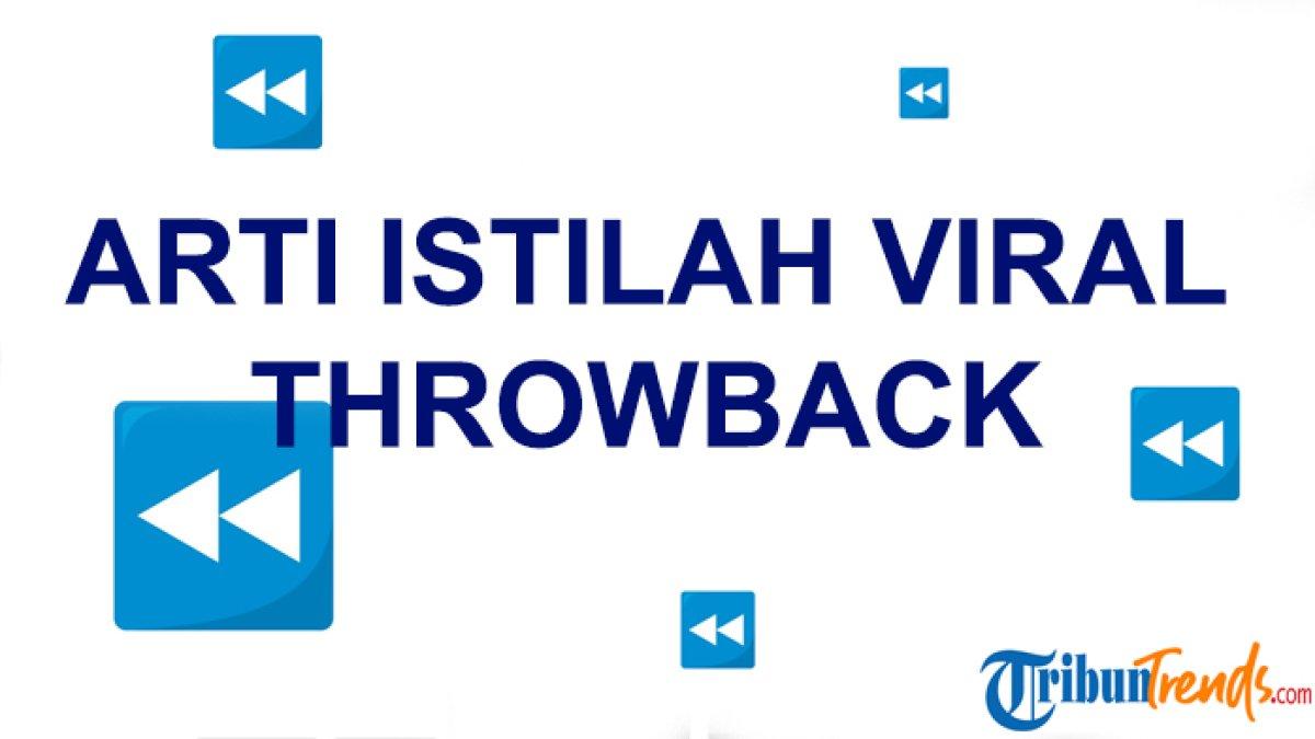 Apa Arti Throwback, Istilah Viral di TikTok? Kata Ini Kerap Dipakai