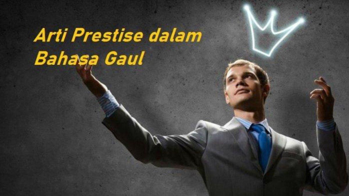 Arti kata Prestise dalam bahasa Gaul