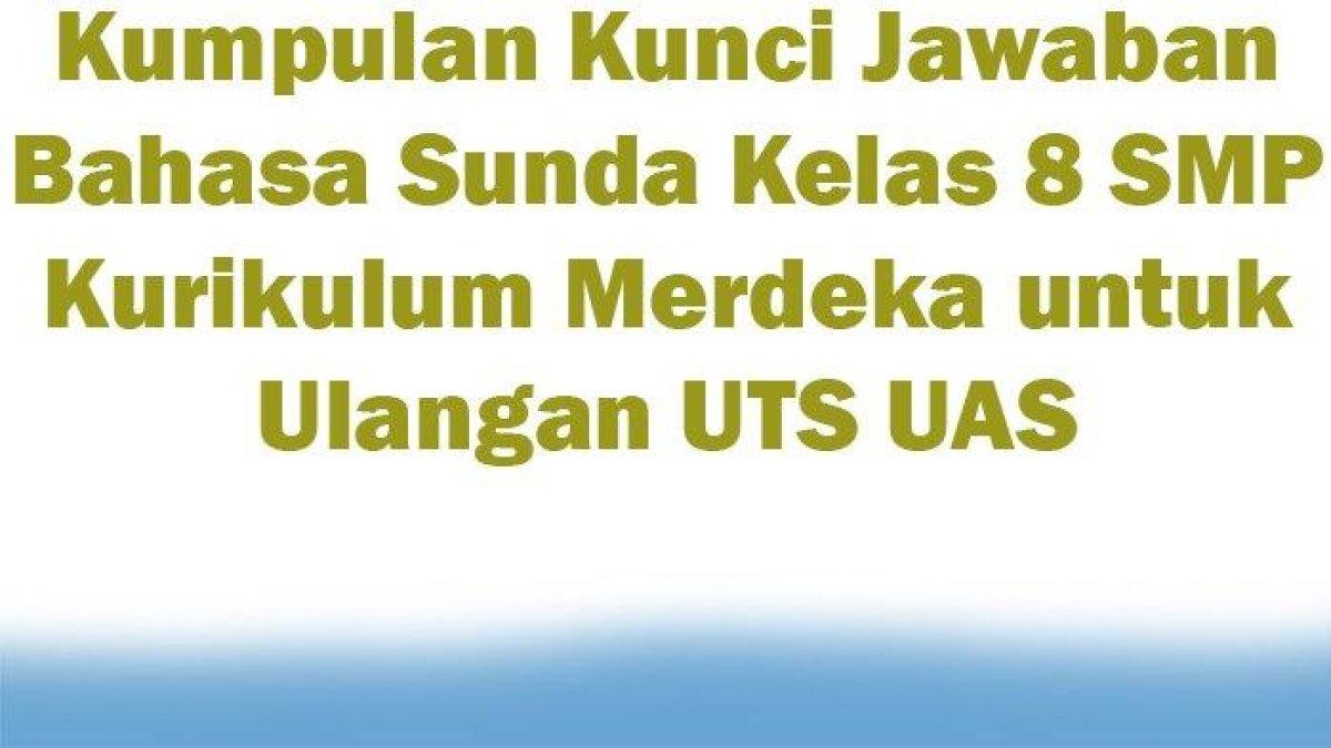 Pelajari soal dan kunci jawaban Bahasa Sunda Kelas 8 SMP ulangan UTS UAS Kurikulum Merdeka: amis budi hartina
