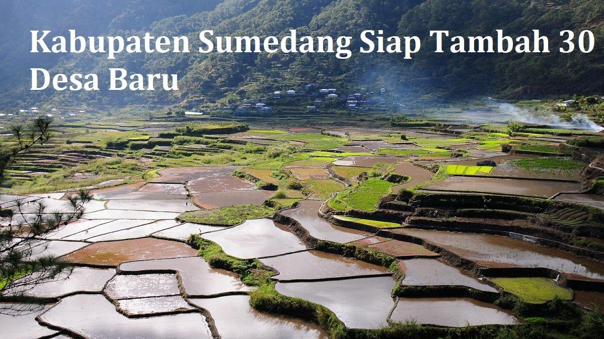 Berada di wilayah Provinsi Jawa Barat, Kabupaten Sumedang berencana akan menambah 30 desanya.